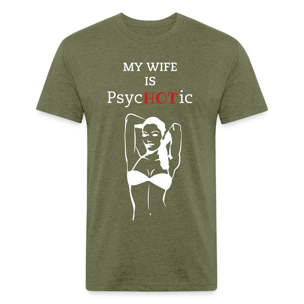 PsycHOTic Wife Fitted Cotton/Poly T-Shirt by Next Level printed in Flex Print vinyl (smooth) - heather military green