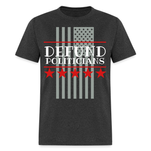 Defund Politicians Unisex Classic T-Shirt Flex Print (smooth) - heather black