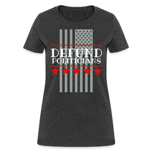 Defund Politicians Women's T-Shirt Flex Print (smooth) - heather black