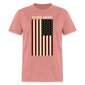 Born Here - Flag Classic T-Shirt - heather mauve