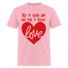 Load image into Gallery viewer, Catch &amp; Release Love - Classic T-Shirt - pink