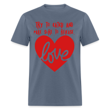 Load image into Gallery viewer, Catch &amp; Release Love - Classic T-Shirt - denim
