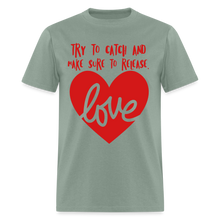 Load image into Gallery viewer, Catch &amp; Release Love - Classic T-Shirt - sage